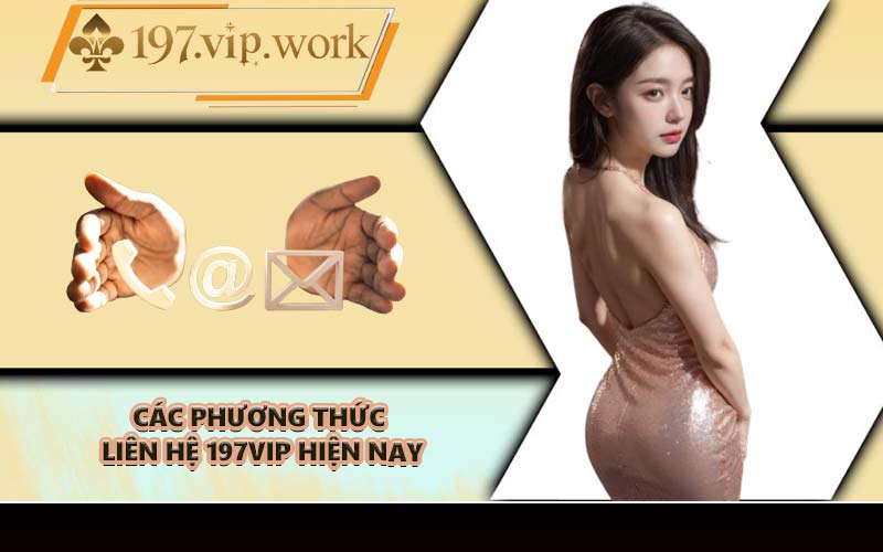 Các phương thức liên hệ 197VIP hiện nay