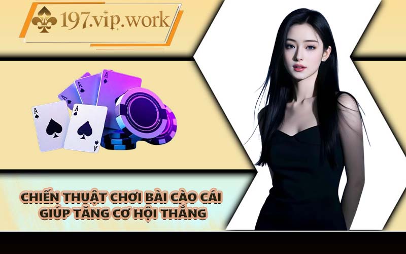 Chiến thuật chơi bài cào cái giúp tăng cơ hội thắng