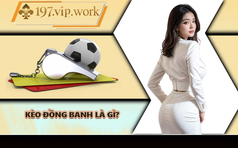 Kèo đồng banh là gì?