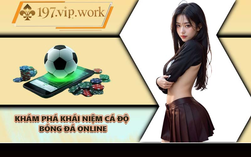 Khám phá khái niệm cá độ bóng đá online