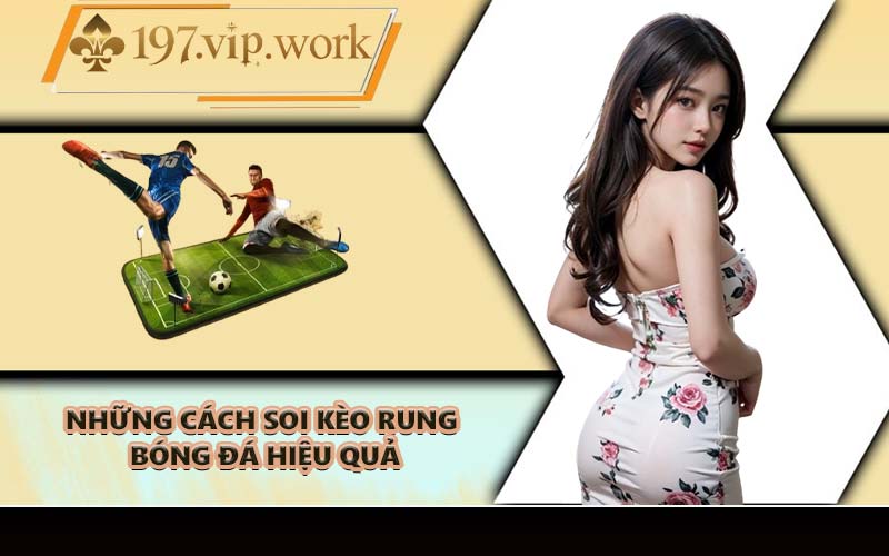 Những cách soi kèo rung bóng đá hiệu quả