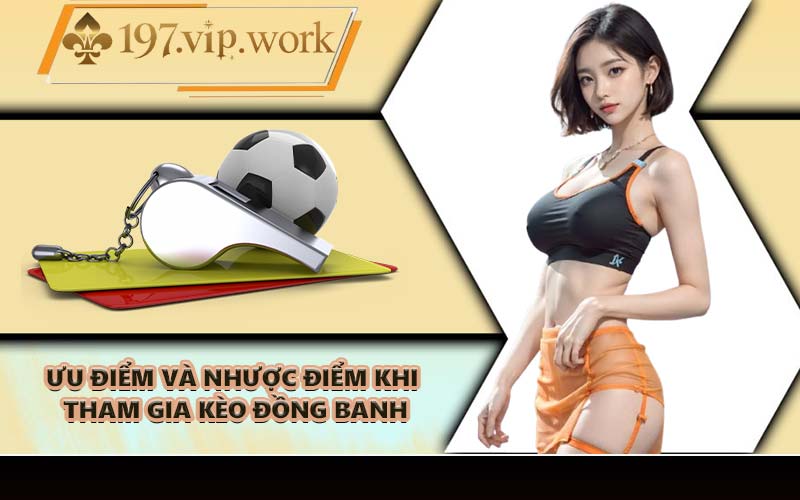 Ưu điểm và nhược điểm khi tham gia kèo đồng banh