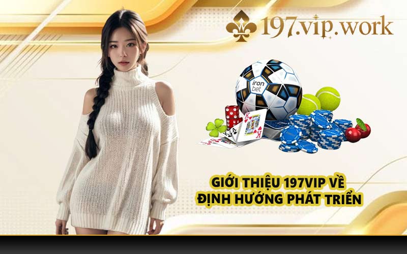 Giới thiệu 197VIP về định hướng phát triển